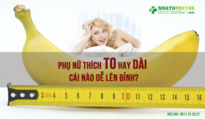 Phụ nữ thích to hay dài cách tăng kích thước dương vật dễ lên đỉnh