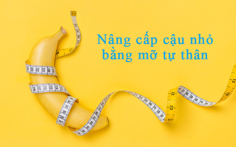 Nâng cấp dương vật bằng mỡ tự thân